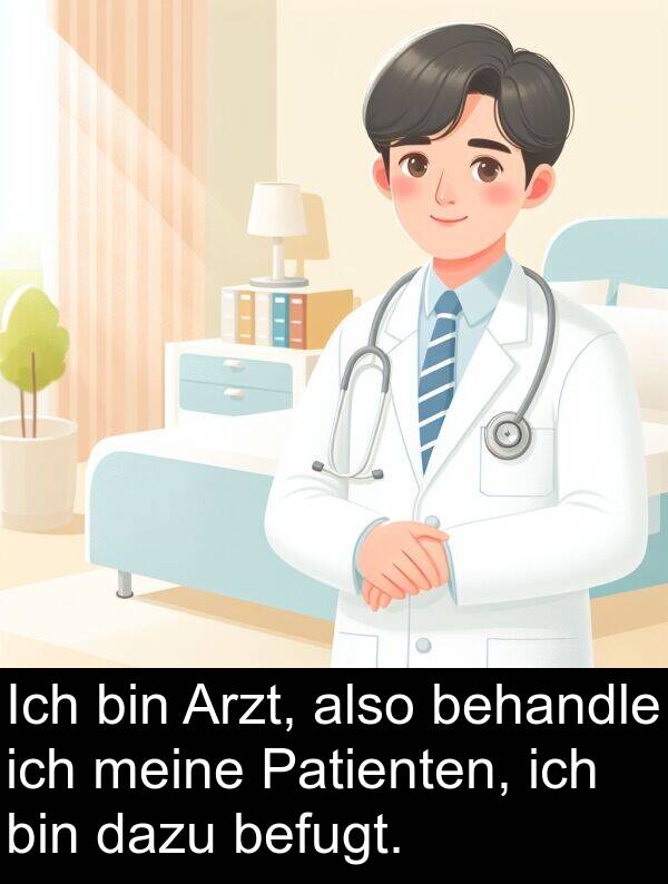 Patienten: Ich bin Arzt, also behandle ich meine Patienten, ich bin dazu befugt.