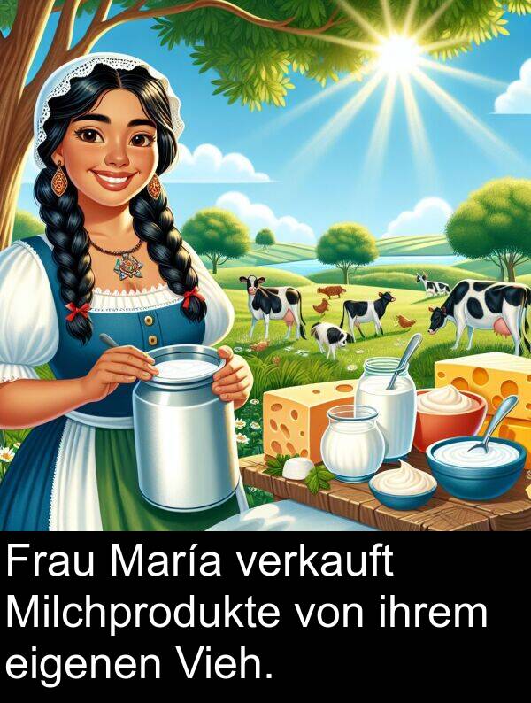 eigenen: Frau María verkauft Milchprodukte von ihrem eigenen Vieh.