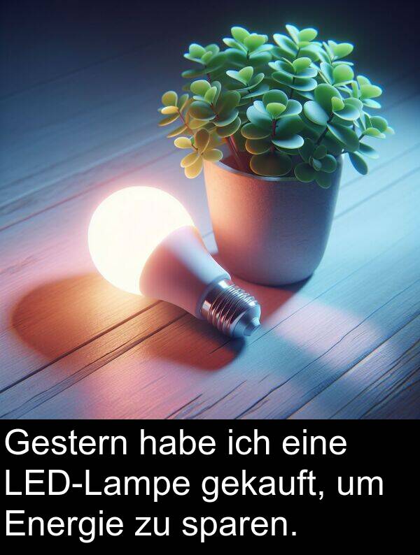 Energie: Gestern habe ich eine LED-Lampe gekauft, um Energie zu sparen.