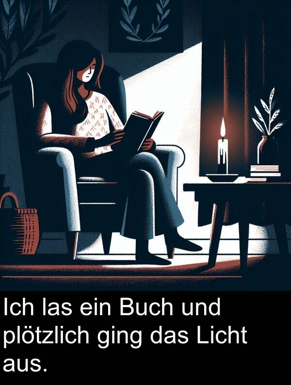 las: Ich las ein Buch und plötzlich ging das Licht aus.