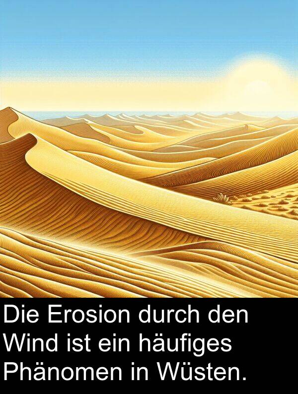 Erosion: Die Erosion durch den Wind ist ein häufiges Phänomen in Wüsten.