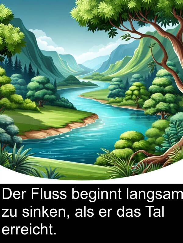 Tal: Der Fluss beginnt langsam zu sinken, als er das Tal erreicht.