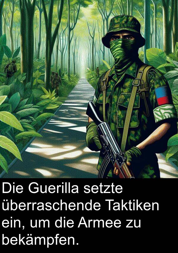 Taktiken: Die Guerilla setzte überraschende Taktiken ein, um die Armee zu bekämpfen.