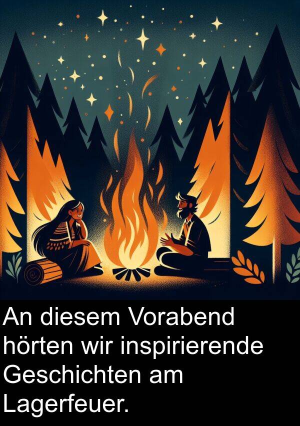 diesem: An diesem Vorabend hörten wir inspirierende Geschichten am Lagerfeuer.