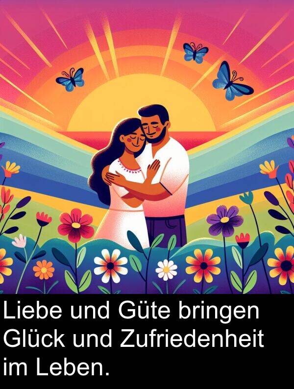 Zufriedenheit: Liebe und Güte bringen Glück und Zufriedenheit im Leben.