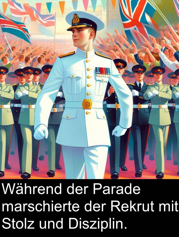 Disziplin: Während der Parade marschierte der Rekrut mit Stolz und Disziplin.