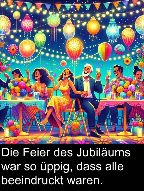 Jubiläums: Die Feier des Jubiläums war so üppig, dass alle beeindruckt waren.