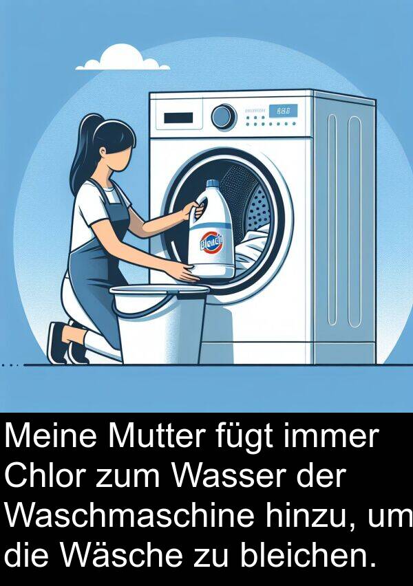 Waschmaschine: Meine Mutter fügt immer Chlor zum Wasser der Waschmaschine hinzu, um die Wäsche zu bleichen.