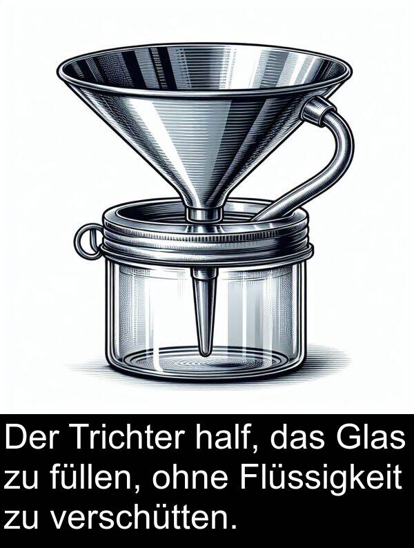 Flüssigkeit: Der Trichter half, das Glas zu füllen, ohne Flüssigkeit zu verschütten.