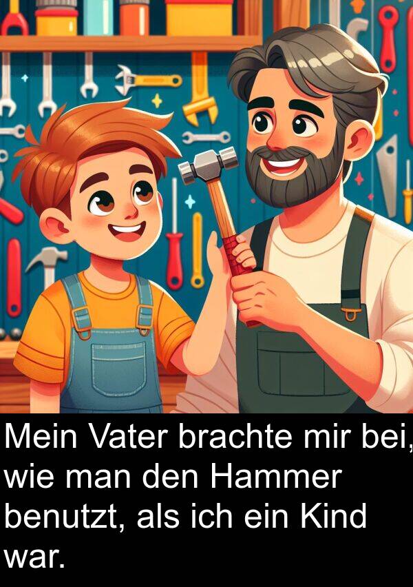 Kind: Mein Vater brachte mir bei, wie man den Hammer benutzt, als ich ein Kind war.