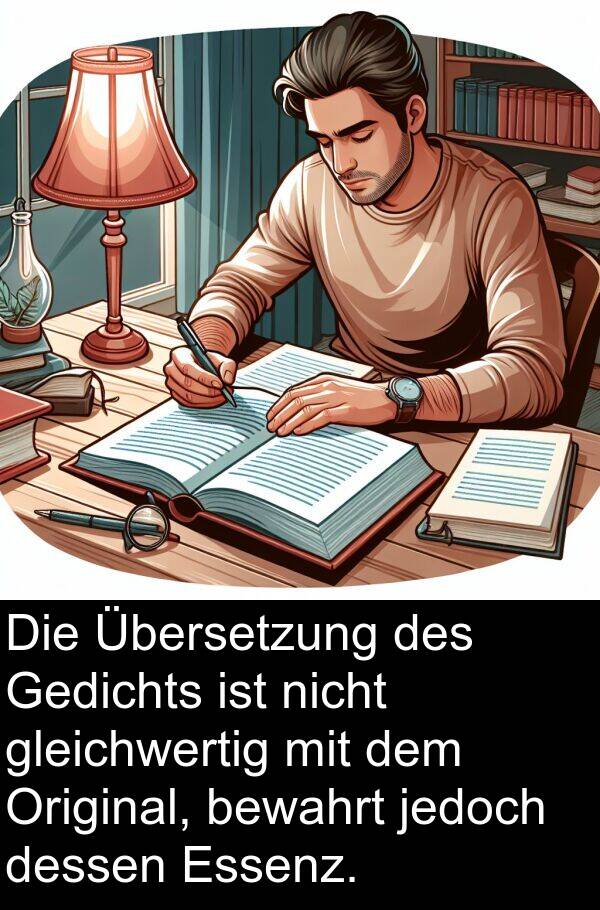 dessen: Die Übersetzung des Gedichts ist nicht gleichwertig mit dem Original, bewahrt jedoch dessen Essenz.