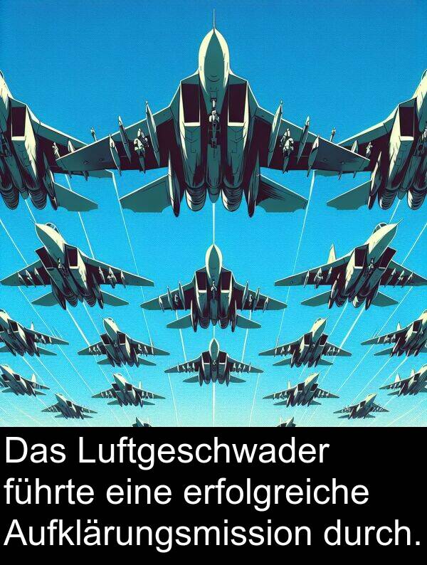 erfolgreiche: Das Luftgeschwader führte eine erfolgreiche Aufklärungsmission durch.