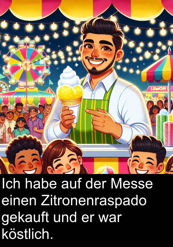 köstlich: Ich habe auf der Messe einen Zitronenraspado gekauft und er war köstlich.