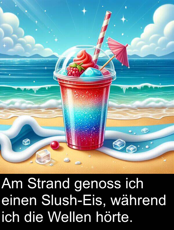 während: Am Strand genoss ich einen Slush-Eis, während ich die Wellen hörte.