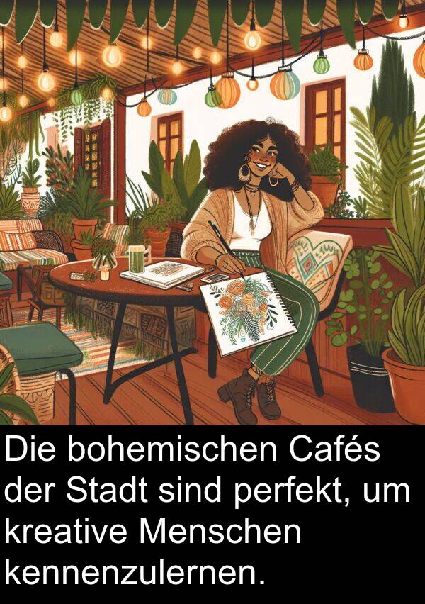 kennenzulernen: Die bohemischen Cafés der Stadt sind perfekt, um kreative Menschen kennenzulernen.