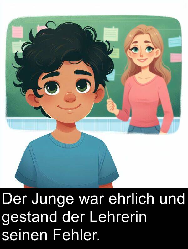 Lehrerin: Der Junge war ehrlich und gestand der Lehrerin seinen Fehler.