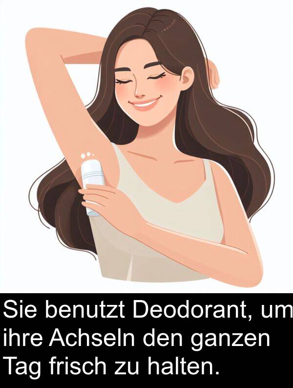 ganzen: Sie benutzt Deodorant, um ihre Achseln den ganzen Tag frisch zu halten.