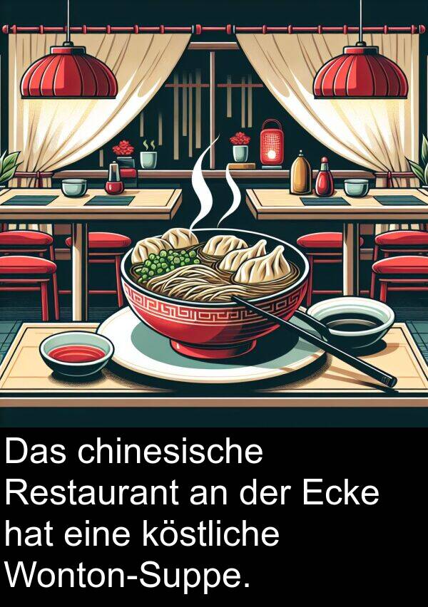 Ecke: Das chinesische Restaurant an der Ecke hat eine köstliche Wonton-Suppe.