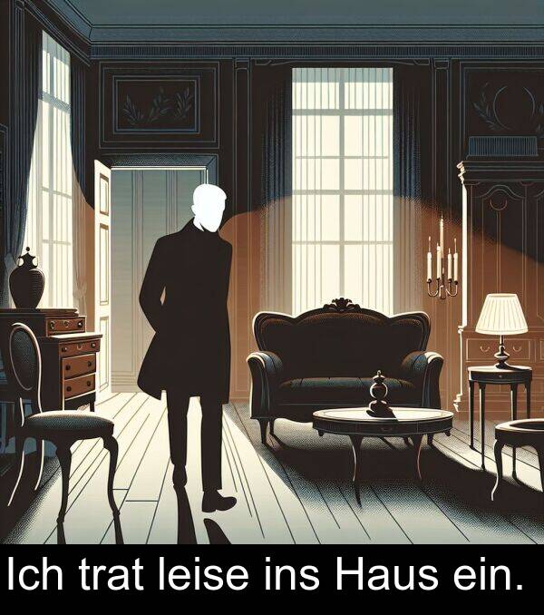 ein: Ich trat leise ins Haus ein.