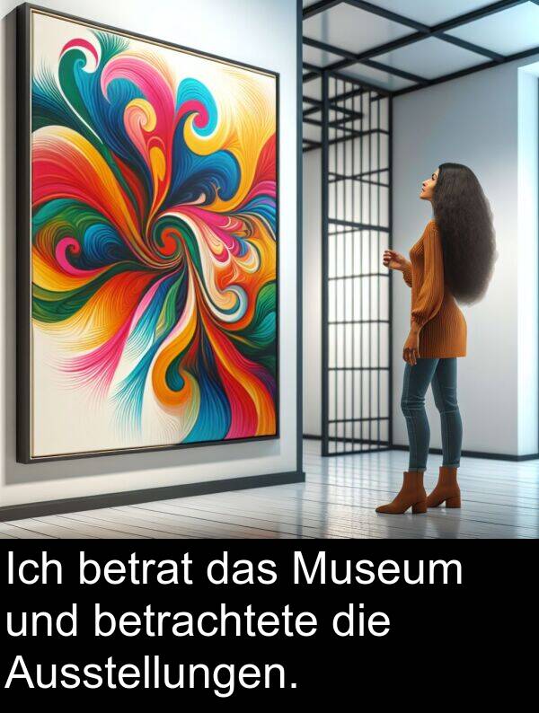 Museum: Ich betrat das Museum und betrachtete die Ausstellungen.