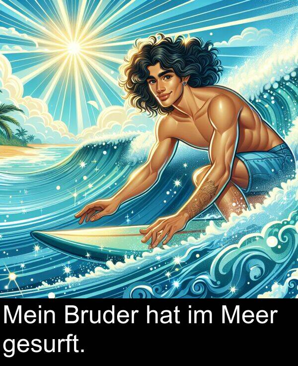 Meer: Mein Bruder hat im Meer gesurft.