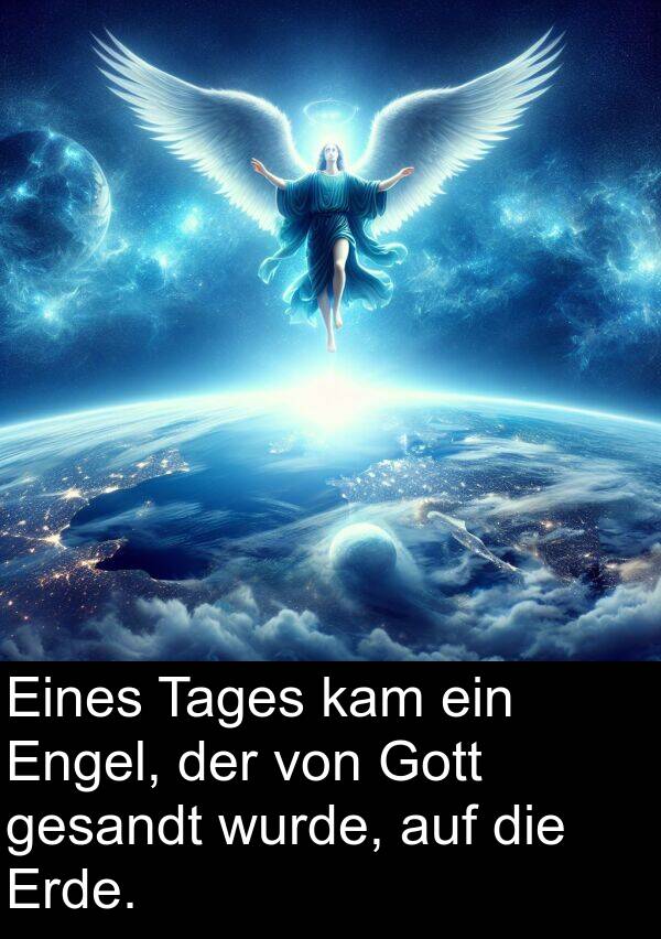 Eines: Eines Tages kam ein Engel, der von Gott gesandt wurde, auf die Erde.