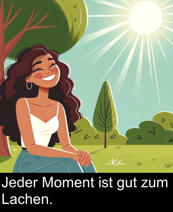 Lachen: Jeder Moment ist gut zum Lachen.