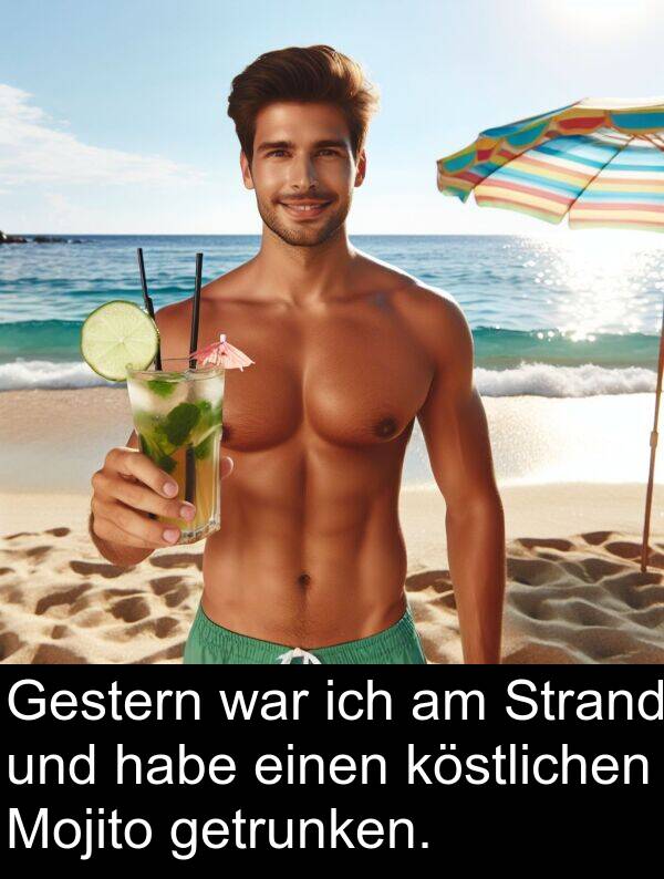 köstlichen: Gestern war ich am Strand und habe einen köstlichen Mojito getrunken.