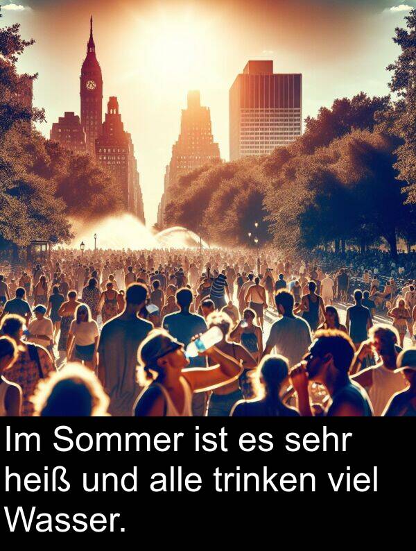 heiß: Im Sommer ist es sehr heiß und alle trinken viel Wasser.