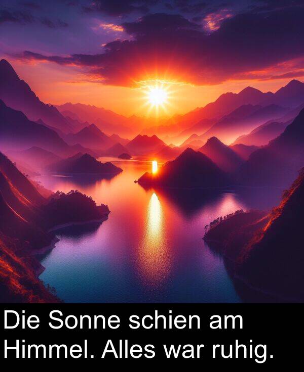 schien: Die Sonne schien am Himmel. Alles war ruhig.