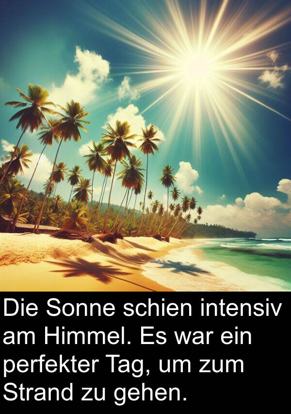 intensiv: Die Sonne schien intensiv am Himmel. Es war ein perfekter Tag, um zum Strand zu gehen.