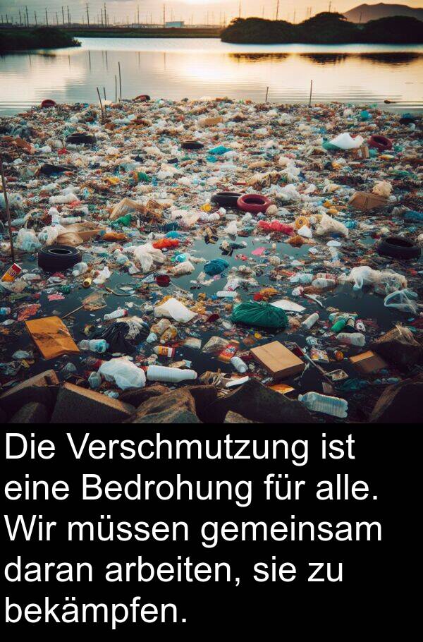 arbeiten: Die Verschmutzung ist eine Bedrohung für alle. Wir müssen gemeinsam daran arbeiten, sie zu bekämpfen.