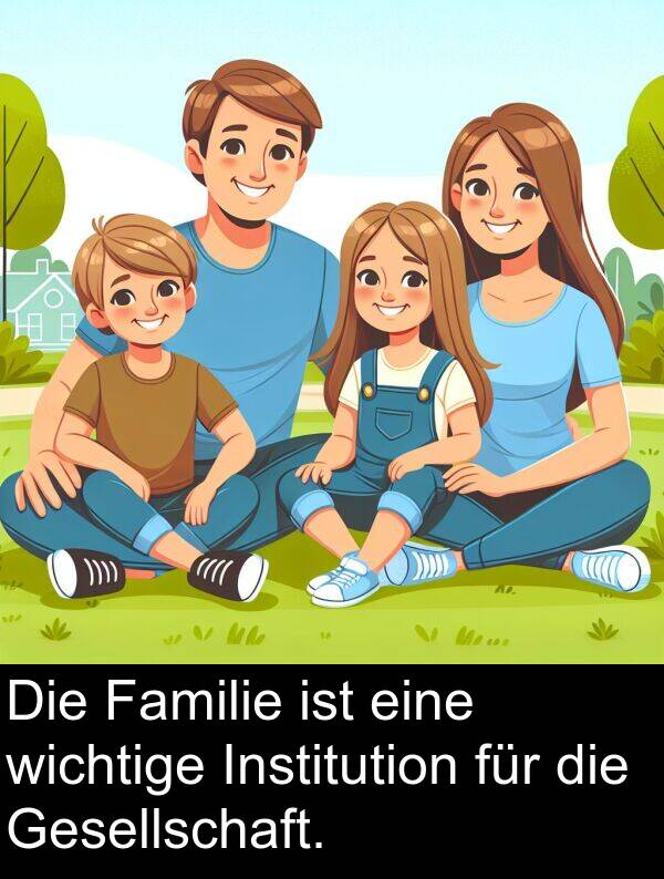 Familie: Die Familie ist eine wichtige Institution für die Gesellschaft.