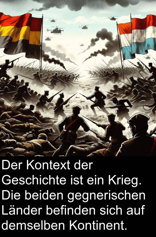 gegnerischen: Der Kontext der Geschichte ist ein Krieg. Die beiden gegnerischen Länder befinden sich auf demselben Kontinent.