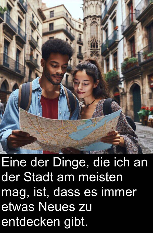 mag: Eine der Dinge, die ich an der Stadt am meisten mag, ist, dass es immer etwas Neues zu entdecken gibt.