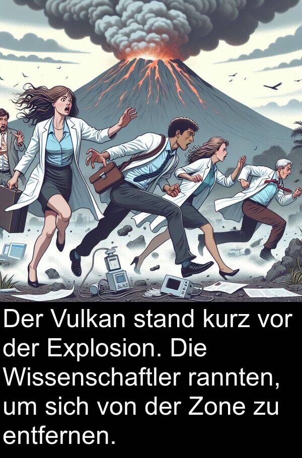 rannten: Der Vulkan stand kurz vor der Explosion. Die Wissenschaftler rannten, um sich von der Zone zu entfernen.