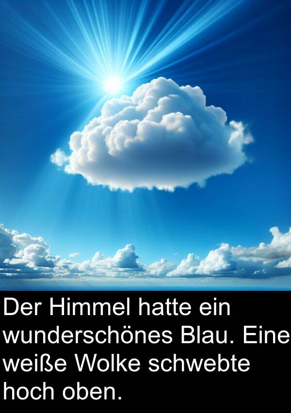 Himmel: Der Himmel hatte ein wunderschönes Blau. Eine weiße Wolke schwebte hoch oben.