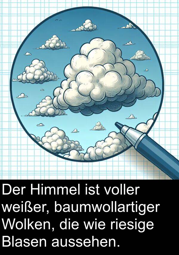 weißer: Der Himmel ist voller weißer, baumwollartiger Wolken, die wie riesige Blasen aussehen.