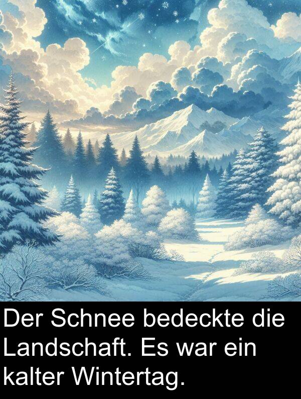 kalter: Der Schnee bedeckte die Landschaft. Es war ein kalter Wintertag.