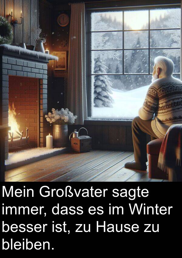 Hause: Mein Großvater sagte immer, dass es im Winter besser ist, zu Hause zu bleiben.