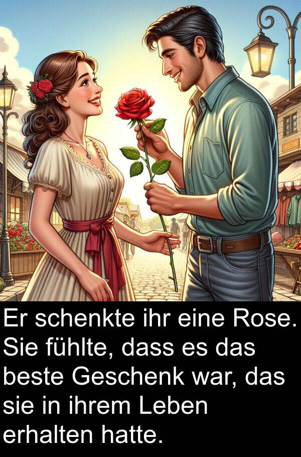 ihrem: Er schenkte ihr eine Rose. Sie fühlte, dass es das beste Geschenk war, das sie in ihrem Leben erhalten hatte.