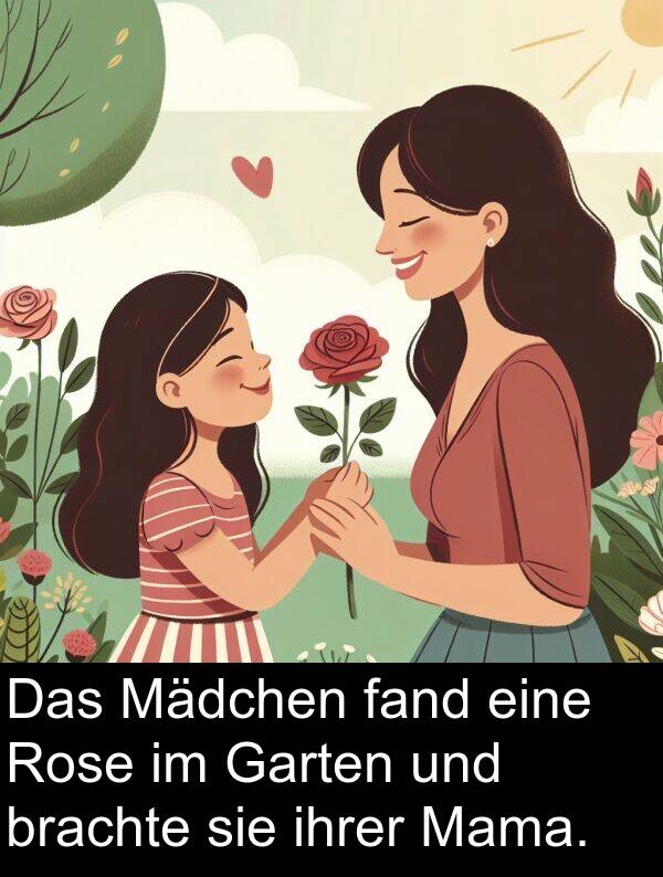 fand: Das Mädchen fand eine Rose im Garten und brachte sie ihrer Mama.