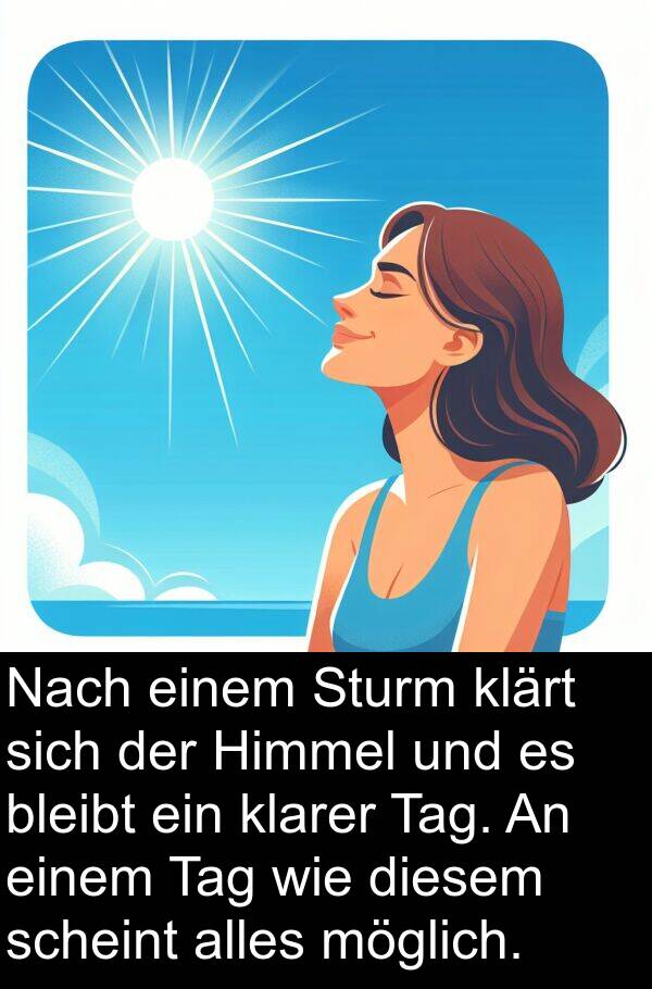 klarer: Nach einem Sturm klärt sich der Himmel und es bleibt ein klarer Tag. An einem Tag wie diesem scheint alles möglich.