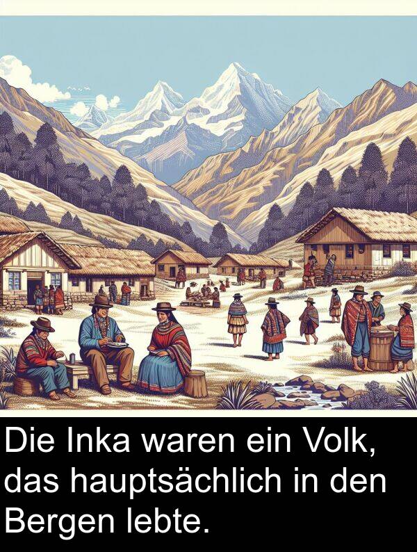 waren: Die Inka waren ein Volk, das hauptsächlich in den Bergen lebte.