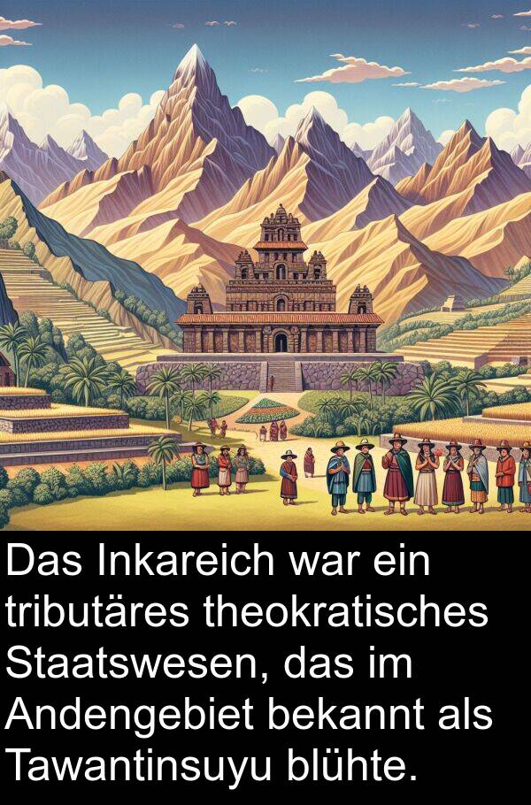 Inkareich: Das Inkareich war ein tributäres theokratisches Staatswesen, das im Andengebiet bekannt als Tawantinsuyu blühte.