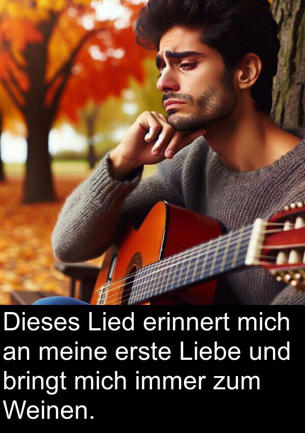 Dieses: Dieses Lied erinnert mich an meine erste Liebe und bringt mich immer zum Weinen.