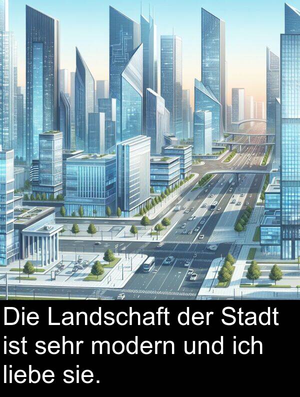 modern: Die Landschaft der Stadt ist sehr modern und ich liebe sie.