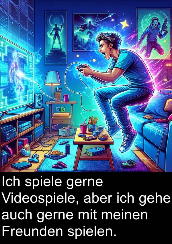 Freunden: Ich spiele gerne Videospiele, aber ich gehe auch gerne mit meinen Freunden spielen.