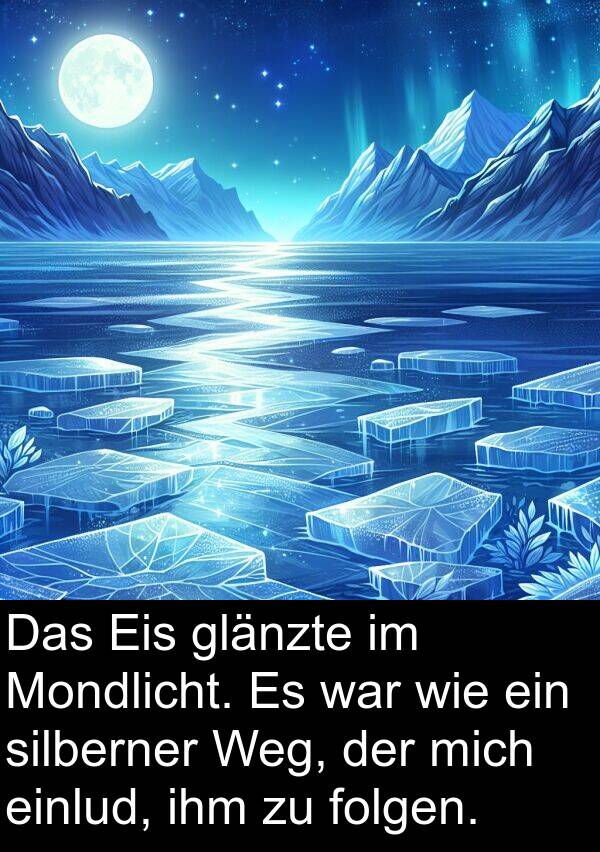 einlud: Das Eis glänzte im Mondlicht. Es war wie ein silberner Weg, der mich einlud, ihm zu folgen.