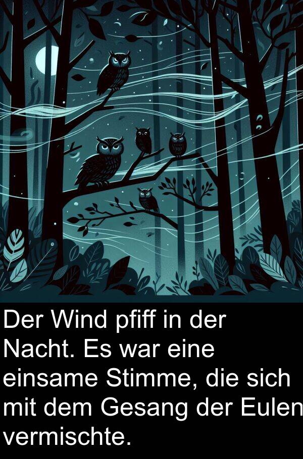 einsame: Der Wind pfiff in der Nacht. Es war eine einsame Stimme, die sich mit dem Gesang der Eulen vermischte.